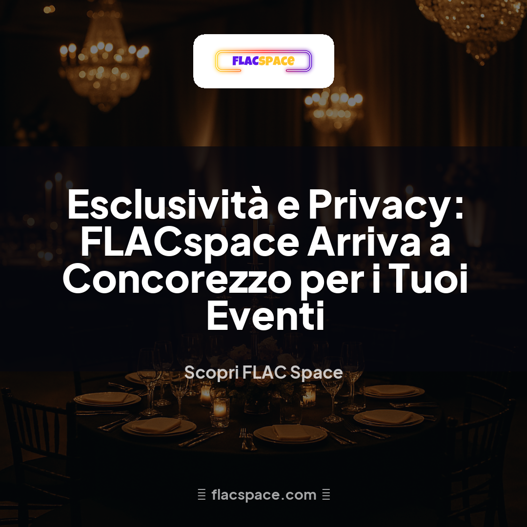 Esclusività e Privacy: FLACspace Arriva a Concorezzo per i Tuoi Eventi