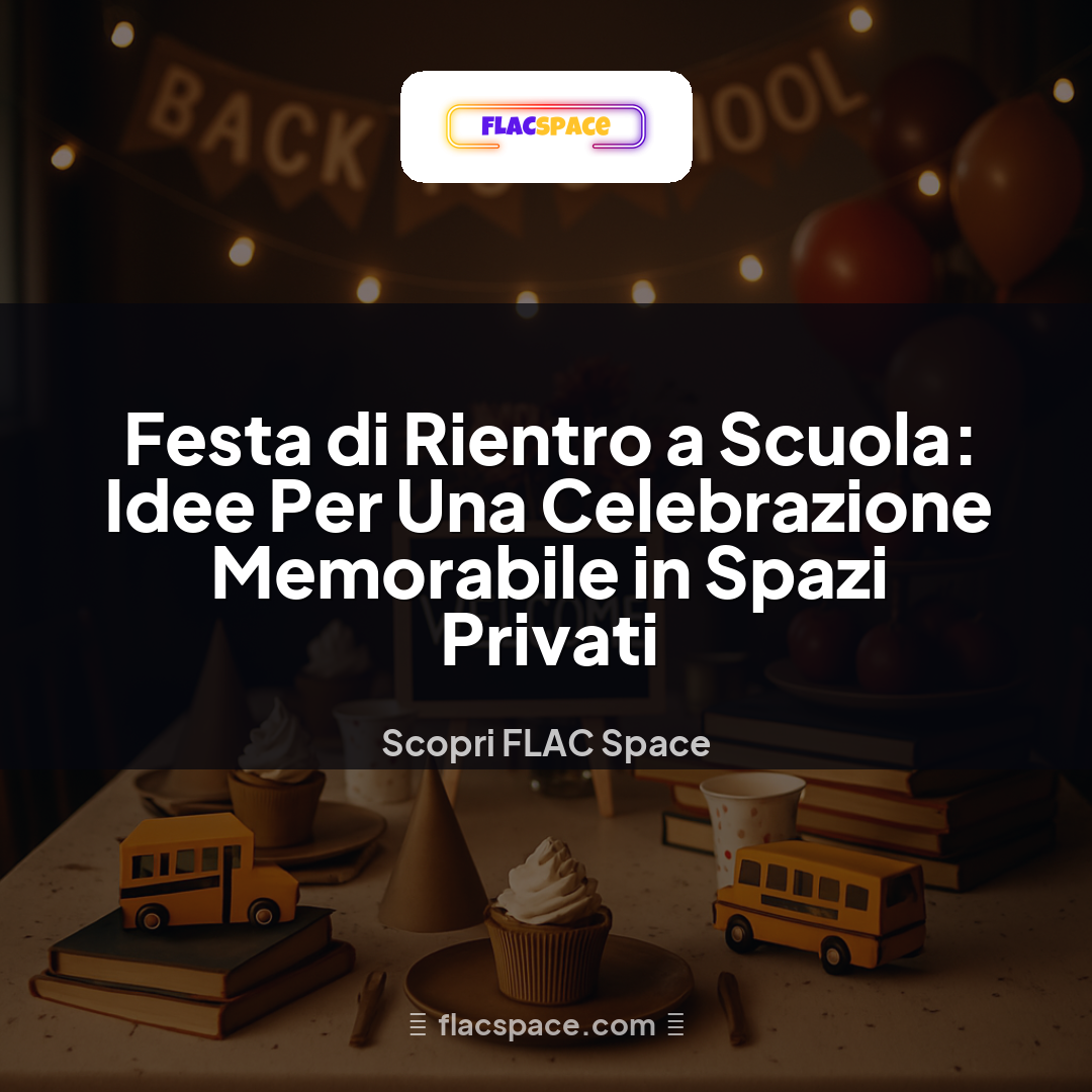 Festa di Rientro a Scuola: Idee Per Una Celebrazione Memorabile in Spazi Privati