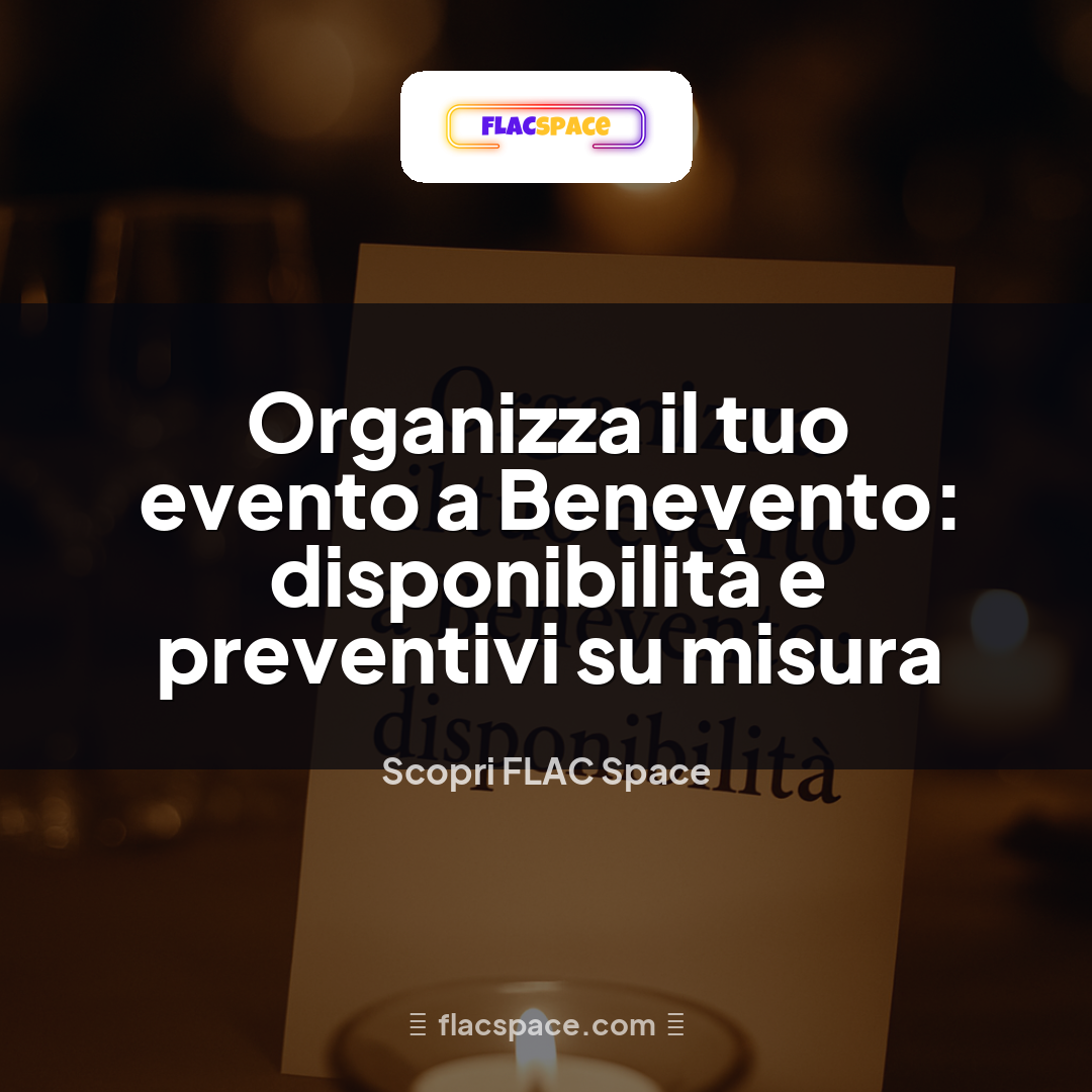 Organizza il tuo evento a Benevento: disponibilità e preventivi su misura